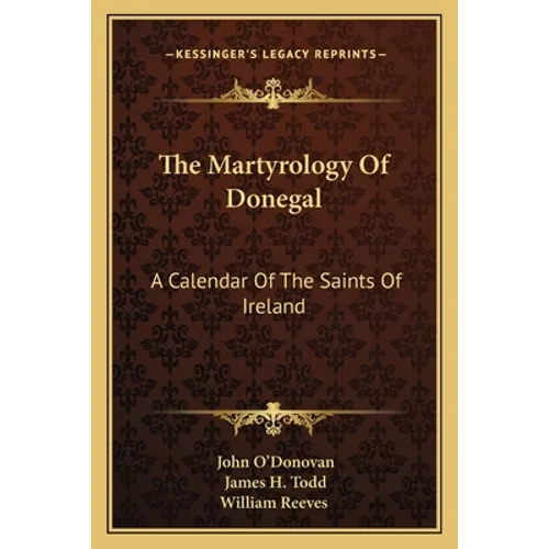 The Martyrology Of Donegal: A Calendar Of The Saints Of Ireland