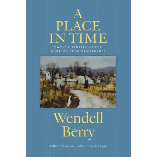 A Place in Time: Twenty Stories of the Port William Membership