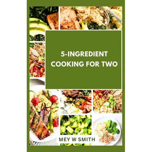 5-Ingredient Cooking for Two: 20 Tasty Quick and Easy Recipes