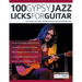 100 Gypsy Jazz Guitar Licks: Learn Gypsy Jazz Guitar Soloing Technique with 100 Authentic Licks