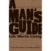 A Man's Guide to a Life Worth Living: Lessons from Ephesians