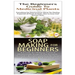 The Beginners Guide to Medicinal Plants & Soap Making for Beginners