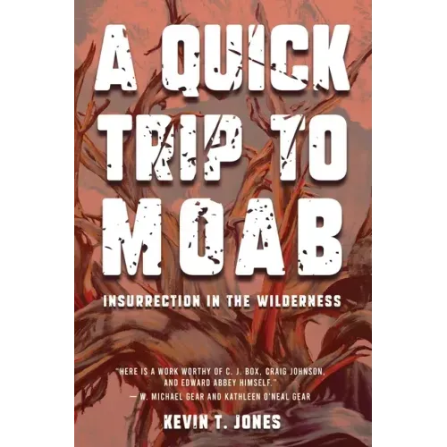 A Quick Trip to Moab: Insurrection in the Wilderness: Insurrection in the Wilderness
