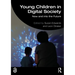 Young Children in Digital Society: Now and Into the Future