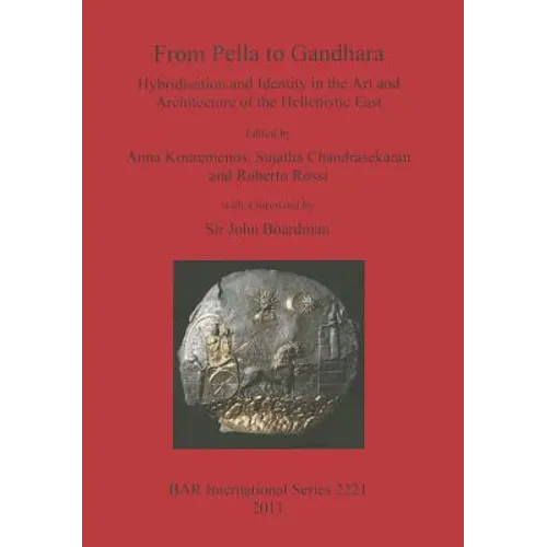 From Pella to Gandhara: Hybridsation and Identity in the Art and Architecture of the Hellenistic East