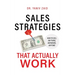 Sales Strategies That Actually Work: How To Sell Anything, Anywhere, Anytime