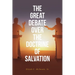 The Great Debate Over The Doctrine of Salvation
