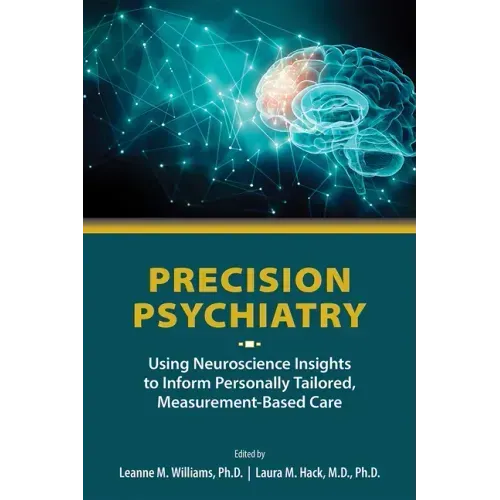 Precision Psychiatry: Using Neuroscience Insights to Inform Personally Tailored, Measurement-Based Care