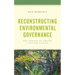 Reconstructing Environmental Governance: The Chance to Choose a Better Future