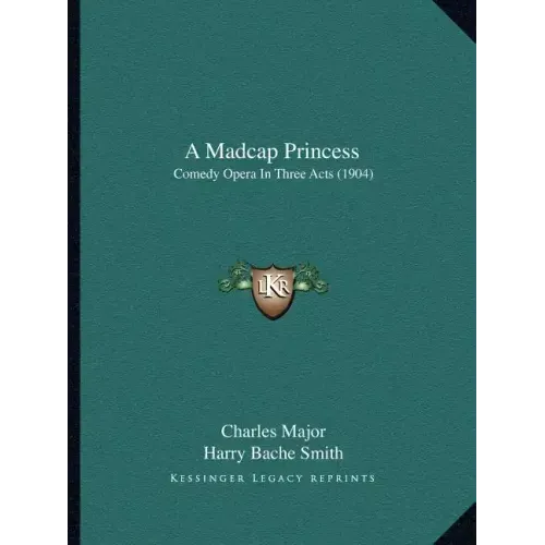 A Madcap Princess: Comedy Opera In Three Acts (1904)