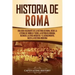 Historia de Roma: Una guía fascinante de la historia de Roma, desde la leyenda de Rómulo y Remo, la República romana, Bizancio, la época