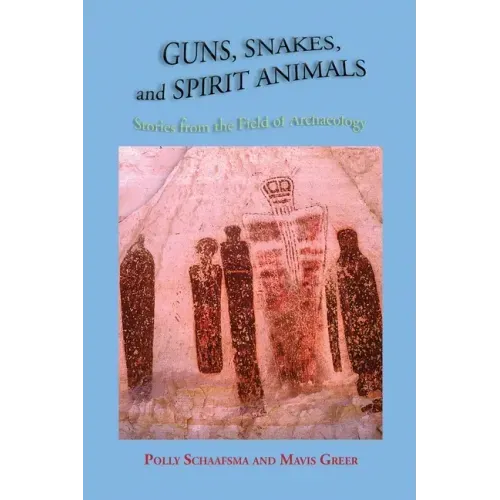 Guns, Snakes, and Spirit Animals: Stories from the Field of Archeology