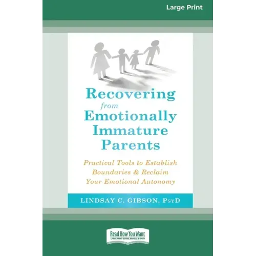 Recovering from Emotionally Immature Parents: Practical Tools to Establish Boundaries and Reclaim Your Emotional Autonomy (16pt Large Print Edition)