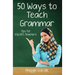 Fifty Ways to Teach Grammar: Tips for ESL/EFL Teachers