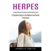 Herpes: Trusted Herpes Prevention and Permanent Cure (A Complete Guide to the Medical and Herbal Treatments)