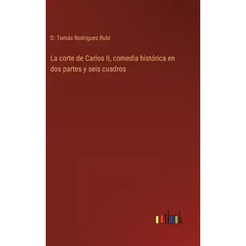 La corte de Carlos II, comedia histórica en dos partes y seis cuadros