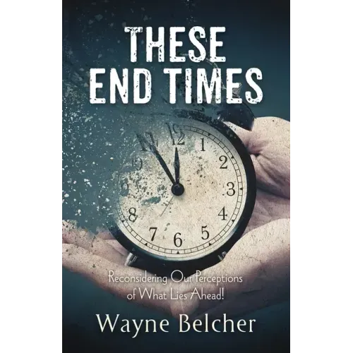 These End Times: Reconsidering Our Perceptions of What Lies Ahead!
