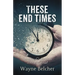 These End Times: Reconsidering Our Perceptions of What Lies Ahead!