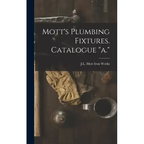 Mott's Plumbing Fixtures. Catalogue "a."