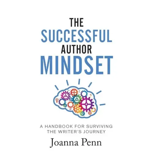 The Successful Author Mindset: A Handbook for Surviving the Writer's Journey