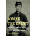 Among the Enemy: A Michigan Soldier's Civil War Journal