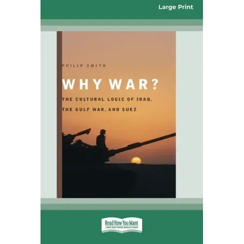 Why War?: The Cultural Logic of Iraq, the Gulf War, and Suez [Standard Large Print 16 Pt Edition]