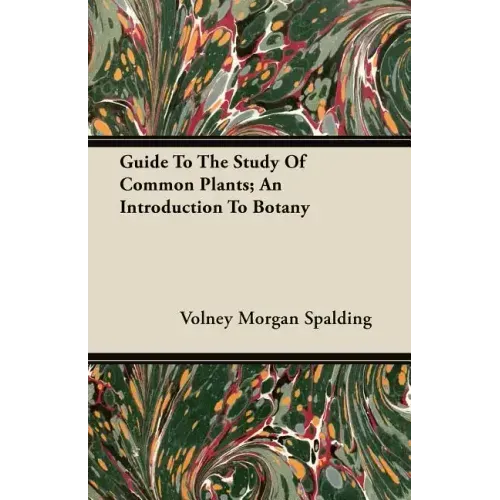 Guide To The Study Of Common Plants; An Introduction To Botany