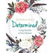 Determined - Women's Bible Study Participant Workbook: Living Like Jesus in Every Moment