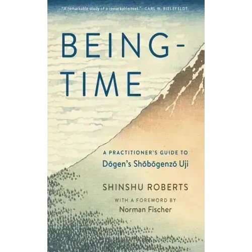 Being-Time: A Practitioner's Guide to Dogen's Shobogenzo Uji