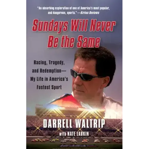 Sundays Will Never Be the Same: Racing, Tragedy, and Redemption: My Life in America's Fastest Sport