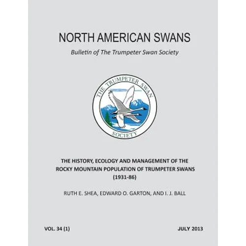 The History, Ecology and Management of the Rocky Mountain Population of Trumpeter Swans (1931-86): North American Swans: Bulletin of The Trumpeter Swa