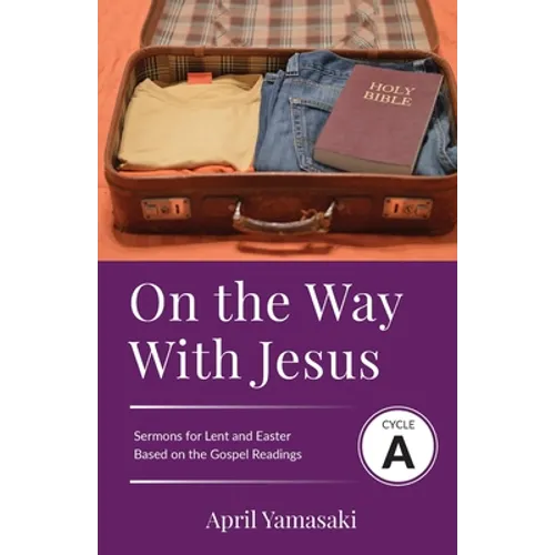 On the Way with Jesus: Cycle A Sermons for Lent and Easter Based on the Gospel Texts
