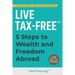 Live Tax-Free: Five-Steps to Wealth and Freedom Abroad. Join US Expats and Digital Nomads Overseas