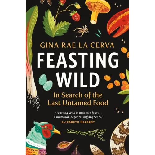 Feasting Wild: In Search of the Last Untamed Food