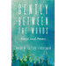 Gently Between the Words: Essays and Poems