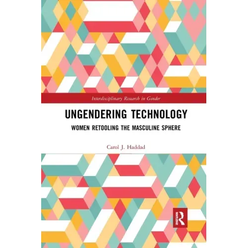 Ungendering Technology: Women Retooling the Masculine Sphere
