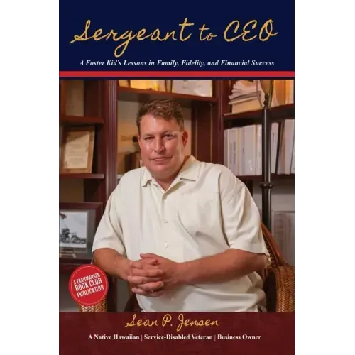 Sergeant to CEO: A Foster Kid's Lessons in Family, Fidelity, and Financial Success