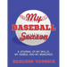 My Baseball Season: A journal of my skills, my games, and my memories.