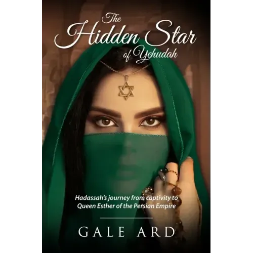 The Hidden Star of Yehudah: Hadassah's journey from captivity to Queen Esther of the Persian Empire
