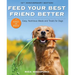 Feed Your Best Friend Better, Revised Edition: Easy, Nutritious Meals and Treats for Dogs