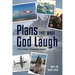 Plans That Made God Laugh: A Tale of Aviation, Perseverance, and Faith