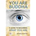 You Are Buddha: A Guide to Becoming What You Are