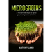 Microgreens: A Few Simple Steps to Grow Gourmet Greens at Home