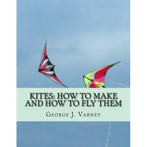 Kites: How To Make and How To Fly Them