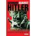 Germans Against Hitler: The Stauffenberg Plot and Resistance Under the Third Reich