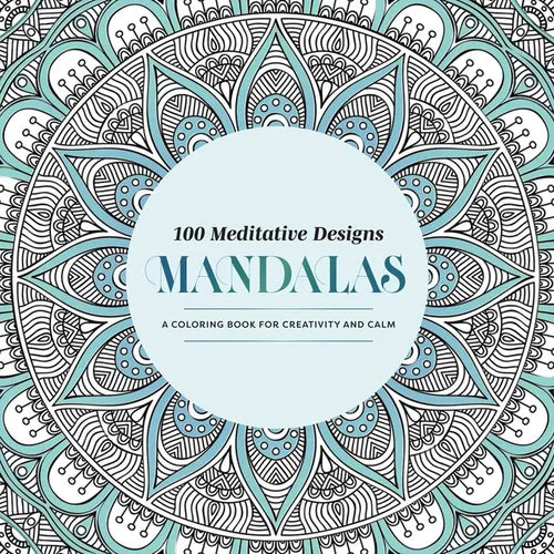 100 Meditative Designs: Mandalas: A Coloring Book for Creativity and Calm--With Detailed Illustrations, Thicker Paper, and Tear-Out Sheets