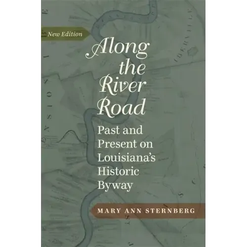Along the River Road: Past and Present on Louisiana's Historic Byway (Revised)