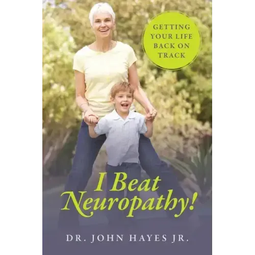 I Beat Neuropathy! Getting Your Life Back On Track