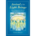 Arrival of the Light Beings: How to Prepare for the Shift and Contact with Extraterrestrials