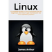 Linux: A complete guide to Linux command line for beginners, and how to get started with the Linux operating system!